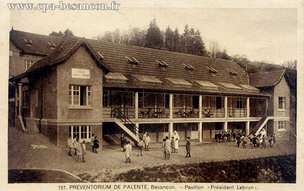 151. PRÉVENTORIUM DE PALENTE, Besançon. - Pavillon "Président Lebrun".